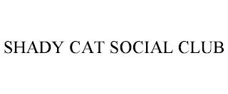 SHADY CAT SOCIAL CLUB trademark