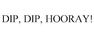 DIP, DIP, HOORAY! trademark