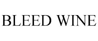 BLEED WINE trademark