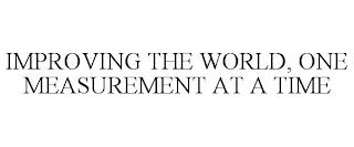 IMPROVING THE WORLD, ONE MEASUREMENT AT A TIME trademark