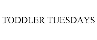 TODDLER TUESDAYS trademark