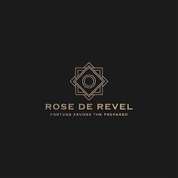 ROSE DE REVEL FORTUNE FAVORS THE PREPARED trademark