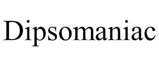 DIPSOMANIAC trademark