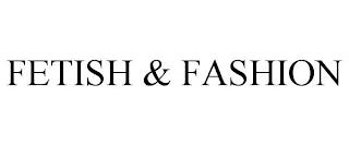 FETISH & FASHION trademark