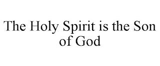 THE HOLY SPIRIT IS THE SON OF GOD trademark