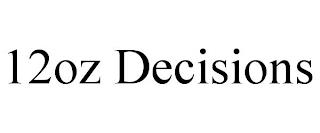 12OZ DECISIONS trademark