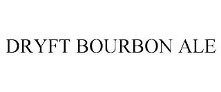 DRYFT BOURBON ALE trademark