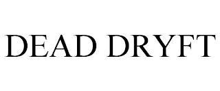 DEAD DRYFT trademark