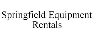 SPRINGFIELD EQUIPMENT RENTALS trademark