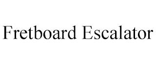 FRETBOARD ESCALATOR trademark