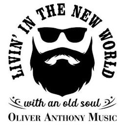 LIVIN' IN THE NEW WORLD WITH AN OLD SOUL OLIVER ANTHONY MUSIC trademark