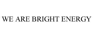 WE ARE BRIGHT ENERGY trademark