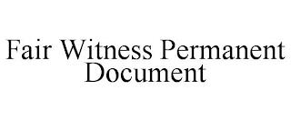 FAIR WITNESS PERMANENT DOCUMENT trademark