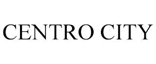 CENTRO CITY trademark