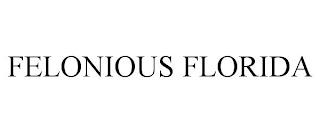 FELONIOUS FLORIDA trademark