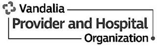 VANDALIA PROVIDER AND HOSPITAL ORGANIZATION trademark