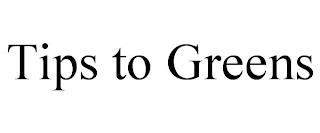 TIPS TO GREENS trademark