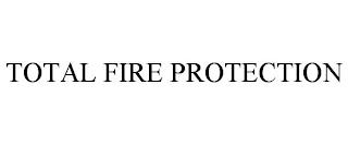 TOTAL FIRE PROTECTION trademark