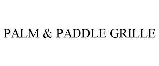 PALM & PADDLE GRILLE trademark