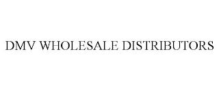 DMV WHOLESALE DISTRIBUTORS trademark