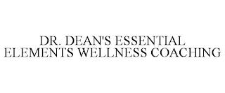 DR. DEAN'S ESSENTIAL ELEMENTS WELLNESS COACHING trademark