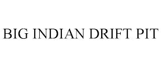 BIG INDIAN DRIFT PIT trademark