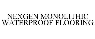 NEXGEN MONOLITHIC WATERPROOF FLOORING trademark