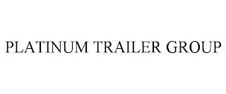 PLATINUM TRAILER GROUP trademark