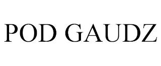 POD GAUDZ trademark