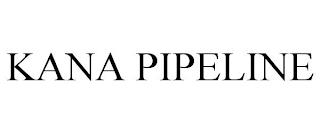 KANA PIPELINE trademark