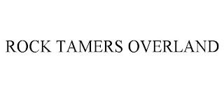 ROCK TAMERS OVERLAND trademark