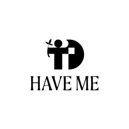 HAVE ME TD trademark