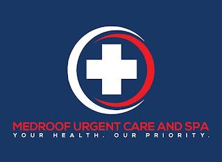 MEDROOF URGENT CARE AND SPA. YOUR HEALTH. OUR PRIORITY. trademark