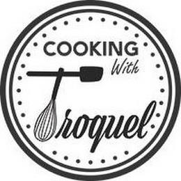 COOKING WITH TROQUEL trademark