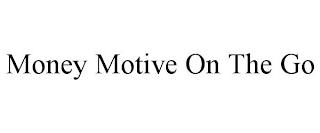 MONEY MOTIVE ON THE GO trademark