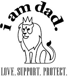 I AM DAD. LOVE. SUPPORT. PROTECT. trademark