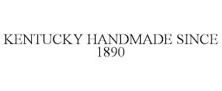 KENTUCKY HANDMADE SINCE 1890 trademark