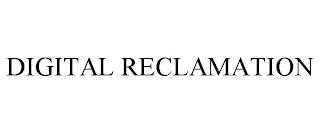 DIGITAL RECLAMATION trademark