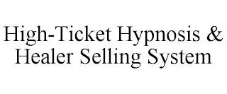 HIGH-TICKET HYPNOSIS & HEALER SELLING SYSTEM trademark