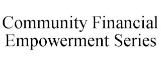 COMMUNITY FINANCIAL EMPOWERMENT SERIES trademark