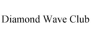 DIAMOND WAVE CLUB trademark