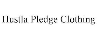 HUSTLA PLEDGE CLOTHING trademark