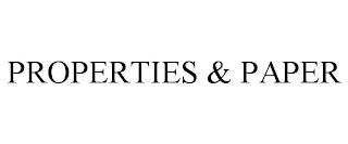 PROPERTIES & PAPER trademark