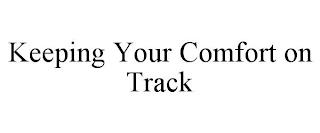 KEEPING YOUR COMFORT ON TRACK trademark