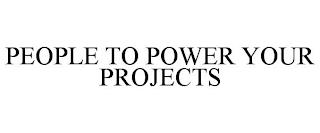 PEOPLE TO POWER YOUR PROJECTS trademark