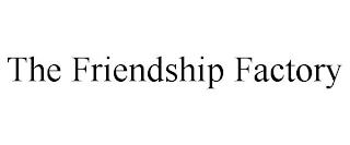 THE FRIENDSHIP FACTORY trademark