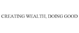 CREATING WEALTH, DOING GOOD trademark