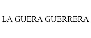 LA GUERA GUERRERA trademark