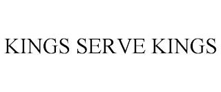 KINGS SERVE KINGS trademark