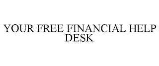 YOUR FREE FINANCIAL HELP DESK trademark